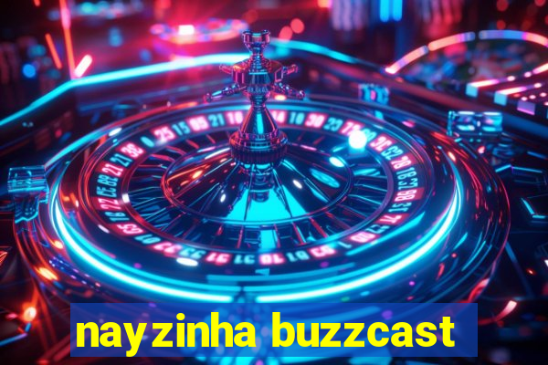 nayzinha buzzcast